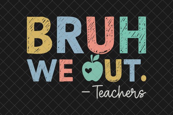 Bruh We Out Teachers Embroidery Design Review