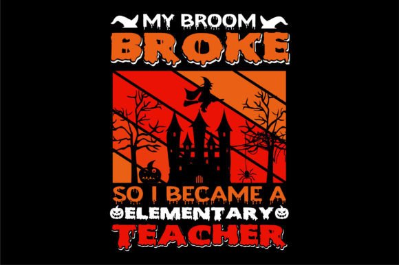 My Broom Broke So I Became an Elementary Teacher